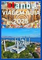 ISTAMBUL VIAGEM GUIA 2025: Explore o Oriente e o Ocidente em uma cidade atemporal (Portuguese Edition) B0F678BMZT Book Cover