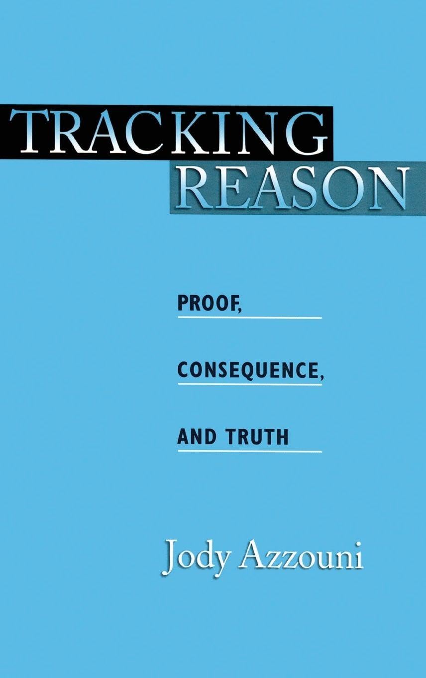 Tracking Reason: Proof, Consequence, and Truth