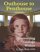 Outhouse to Penthouse: Discovering Courage Within 1939237343 Book Cover