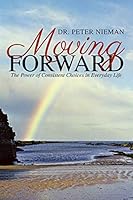 Moving Forward: The Power of Consistent Choices in Everyday Life 1504332482 Book Cover