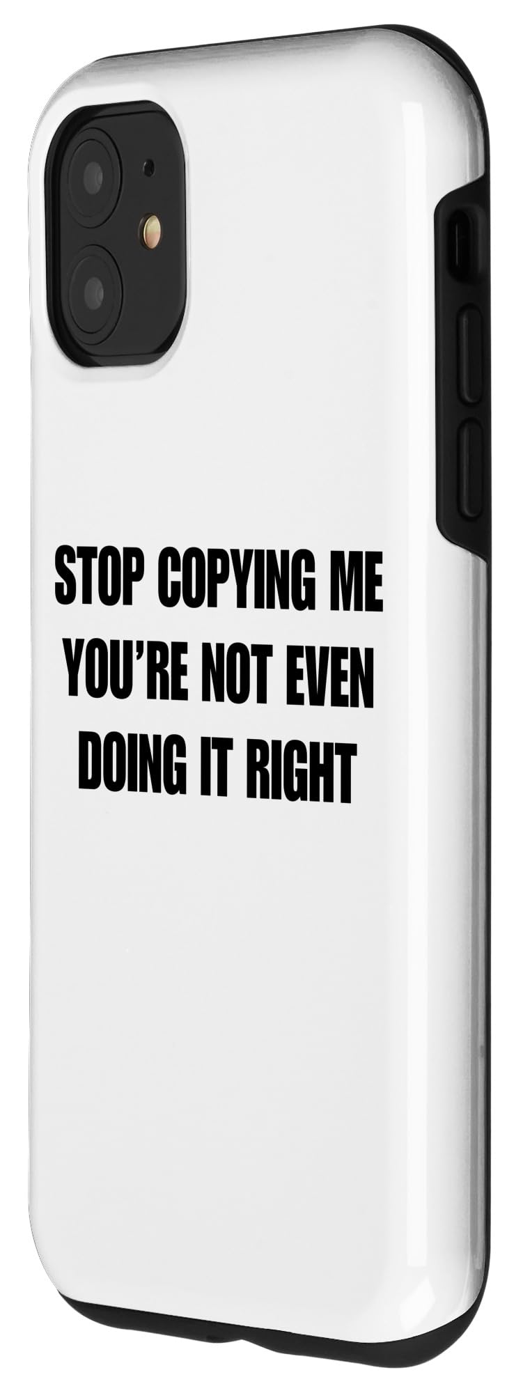 iPhone 11 Stop Copying Me You're Not Even Doing It Right - Funny Humor Case - Image 2