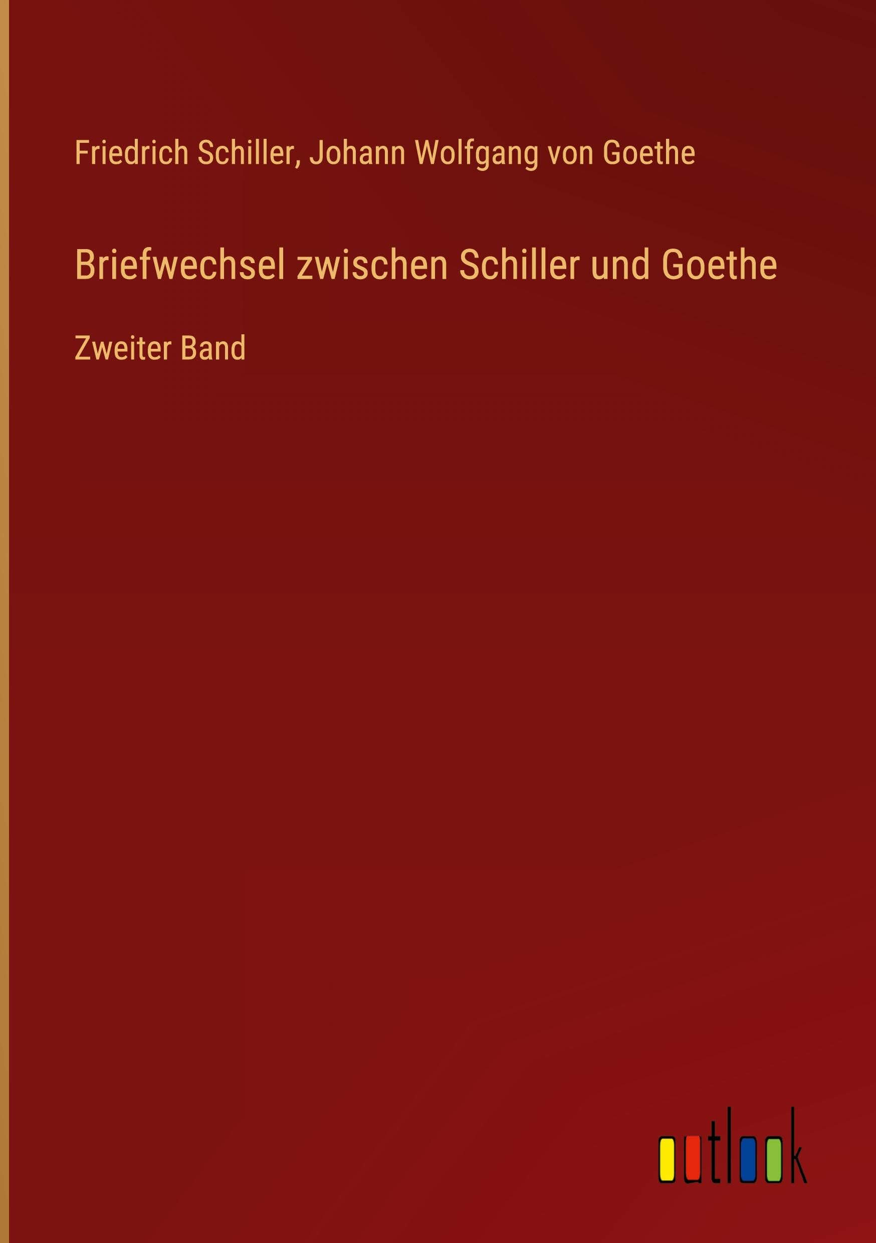Briefwechsel zwischen Schiller und Goethe: Zweiter Band