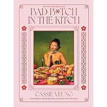 Bad B*tch in the Kitch: Craveable Asian Recipes to Ditch the Takeout: A Cookbook