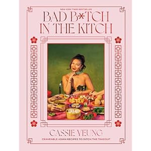 Bad B*tch in the Kitch: Craveable Asian Recipes to Ditch the Takeout: A Cookbook