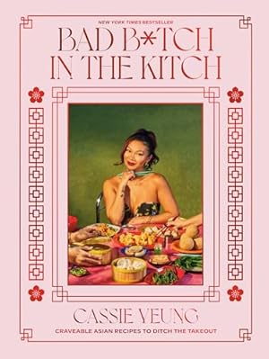 Book cover Bad B*tch in the Kitch: Craveable Asian Recipes to Ditch the Takeout: A Cookbook