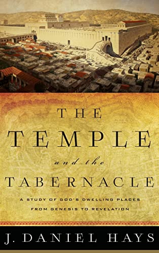 The Temple and the Tabernacle: A Study of God's Dwelling Places from Genesis to Revelation