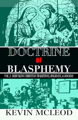 Doctrine of Blasphemy, Vol 2: Debunking Christian Traditions, Holidays, & Dogmas