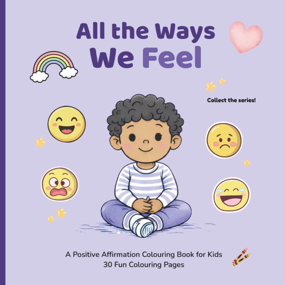 All the Ways We Feel: A Positive Affirmation Coloring Book for Kids | Emotions, Feelings, and Social Emotional Learning for Ages 3-7 (All the Ways Series)