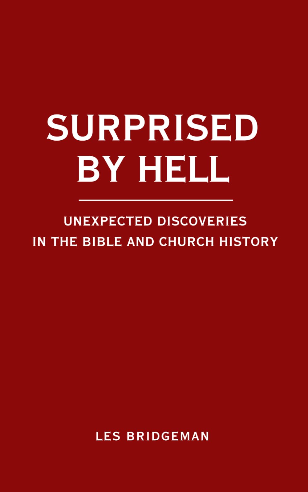 Surprised by Hell: Unexpected Discoveries in the Bible and Church History