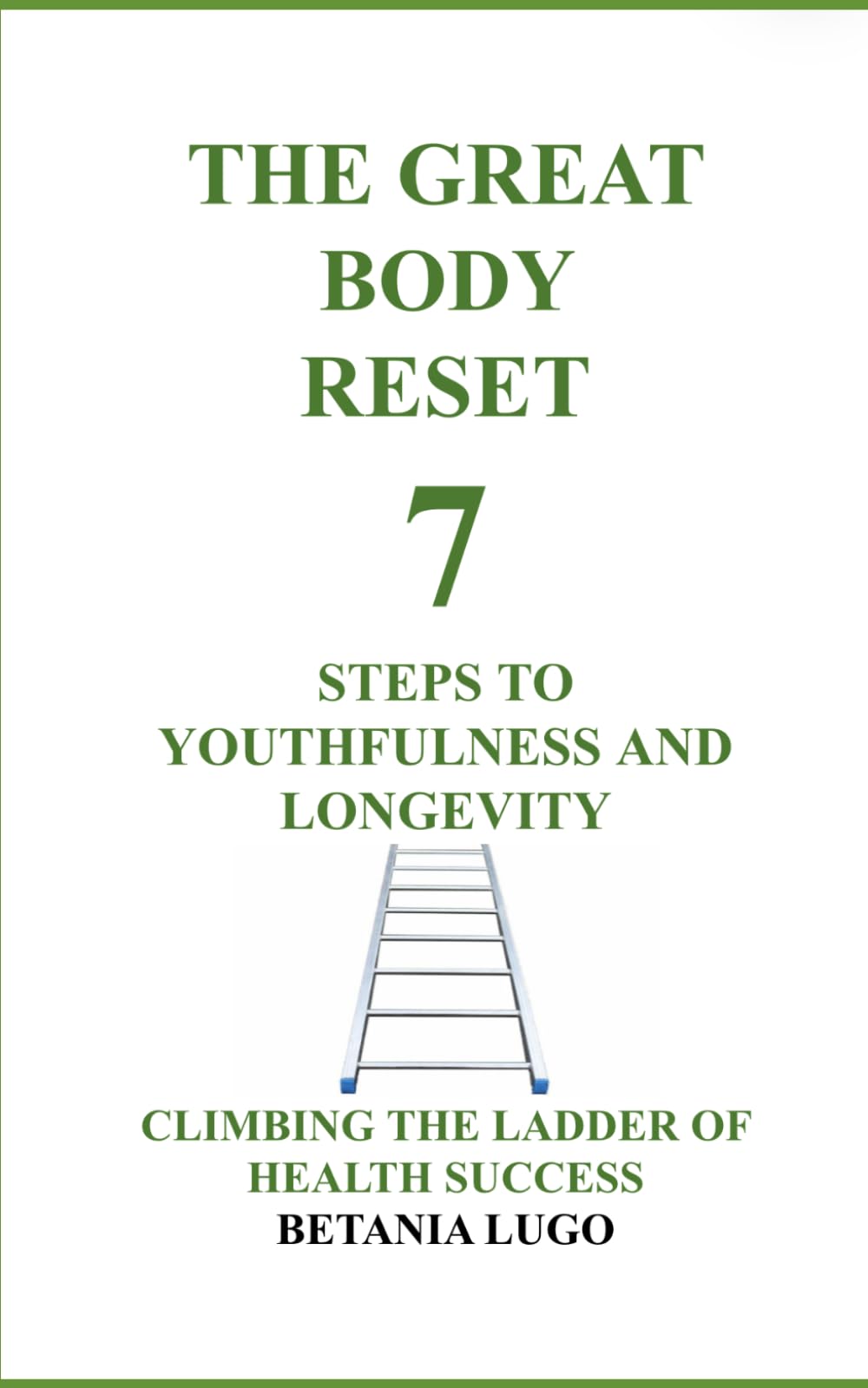 The Great Body Reset: 7 Steps to Youthfulness and Longevity