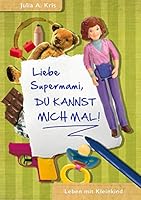 Liebe Supermami, du kannst mich mal!: Leben mit Kleinkind 373865478X Book Cover