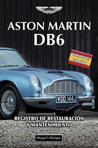 ASTON MARTIN DB6: REGISTRO DE RESTAURACIÓN Y MANTENIMIENTO (Ediciones en español) (Spanish Edition ASTON MARTIN DB6: REGISTRO DE RESTAURACIÓN Y MANTENIMIENTO (Ediciones en español) (Spanish Edition
