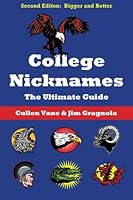 College Nicknames: The Ultimate Guide 1463735634 Book Cover