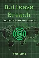 Bullseye Breach - Anatomy of an Electronic Breakin 1592988776 Book Cover