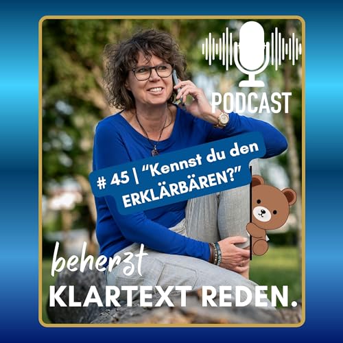 #45 | beherzt Klartext reden | &bdquo;Der Erkl&auml;rb&auml;r": Warum du dich rechtfertigst