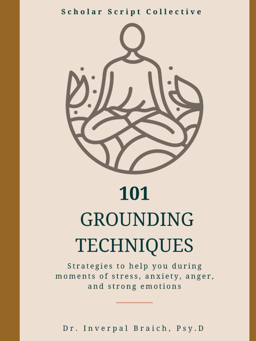 101 Grounding Techniques: Strategies to help you during moments of stress, anxiety, anger, and strong emotions