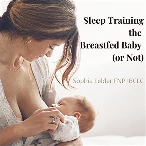 Sleep Training the Breastfed Baby (or Not) by Sophia Felder FNP IBCLC episode artwork