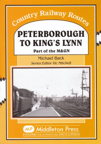 Peterborough to Kings Lynn: Part of the M&GN (Country Railway Routes)