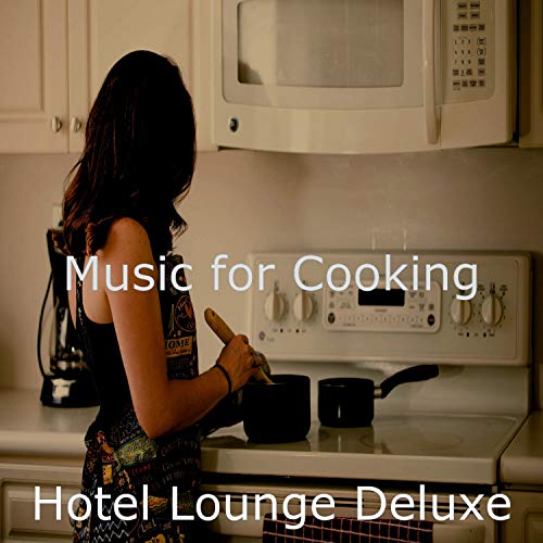 Music for Cooking by Hotel Lounge Deluxe on Amazon Music - Amazon.co.uk
