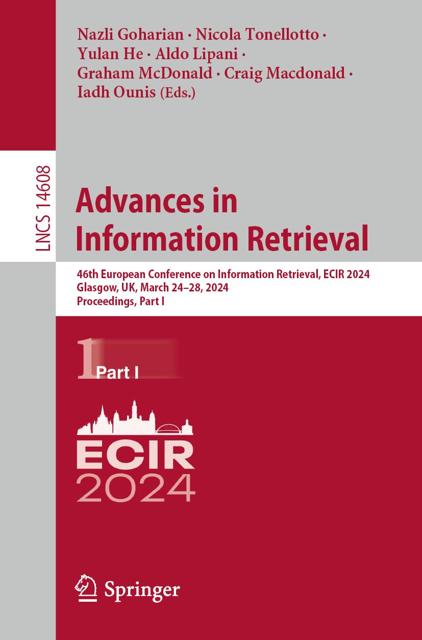 Advances in Information Retrieval: 46th European Conference on Information Retrieval, ECIR 2024, Glasgow, UK, March 24–28, 2024, Proceedings, Part I: 14608 (Lecture Notes in Computer Science, 14608)