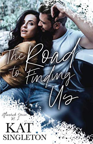 The Road to Finding Us: A Standalone Second Chance Romance (The Aftershock Series Book 2)