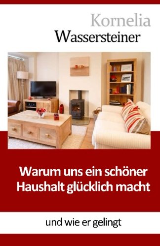Warum uns ein schöner Haushalt glücklich macht: Und wie er gelingt