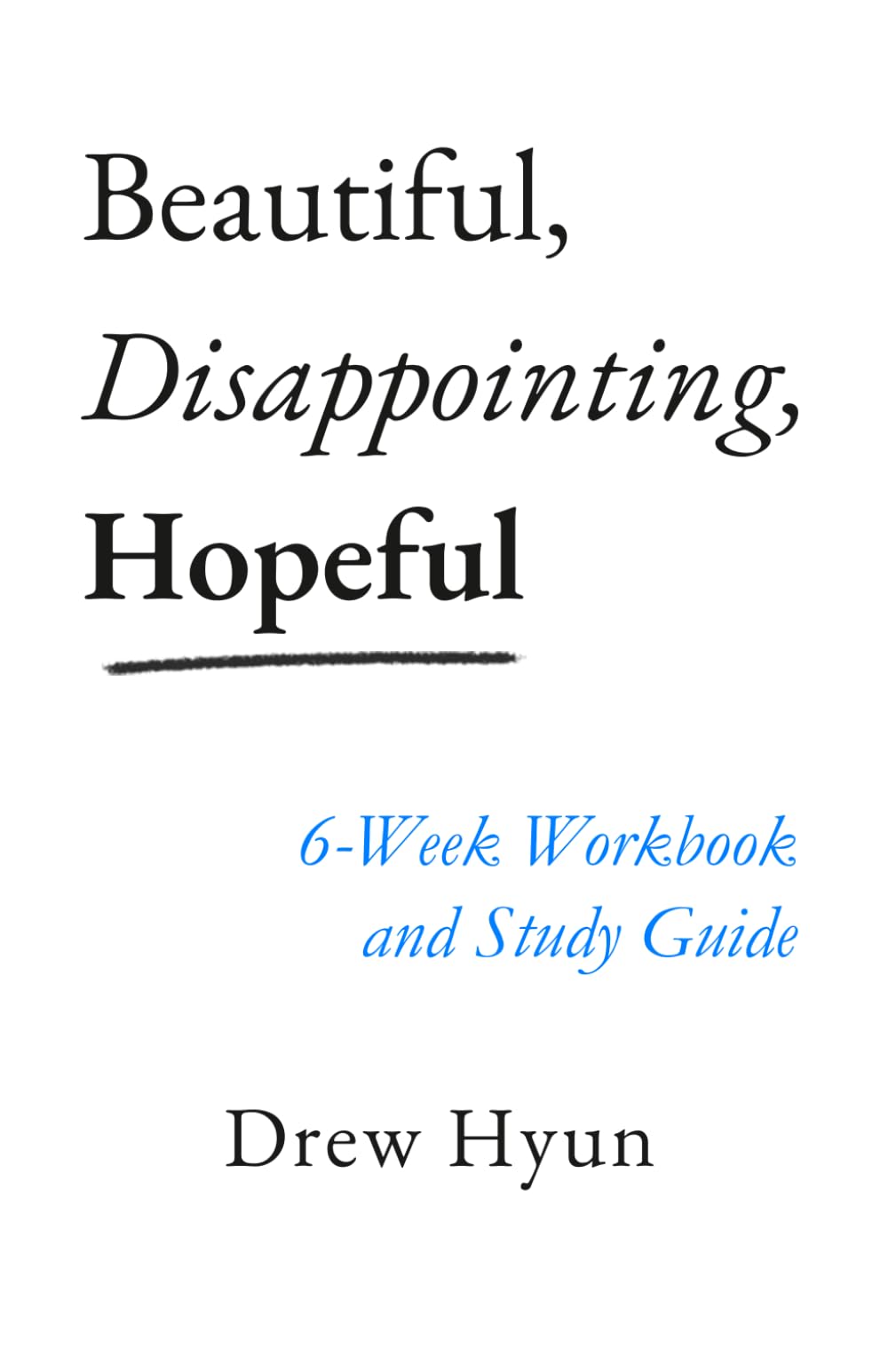 Beautiful, Disappointing, Hopeful: 6-Week Workbook and Study Guide