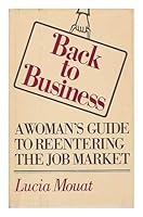 Back to Business: A Woman's Guide to Reentering the Job Market 0671184091 Book Cover