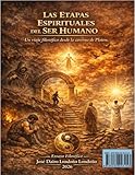 LAS ETAPAS ESPIRITUALES DEL SER HUMANO: Un viaje filosófico desde la caverna de Platón (Spanish Edition)