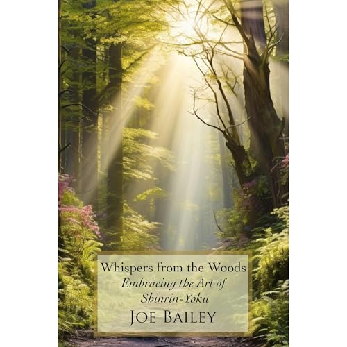 Whispers from the Woods: Embracing the Art of Shinrin-Yoku by Joe Bailey episode artwork