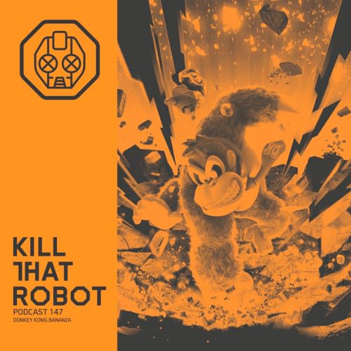 Kill That Robot Podcast #147 [Donkey Kong Bananza]