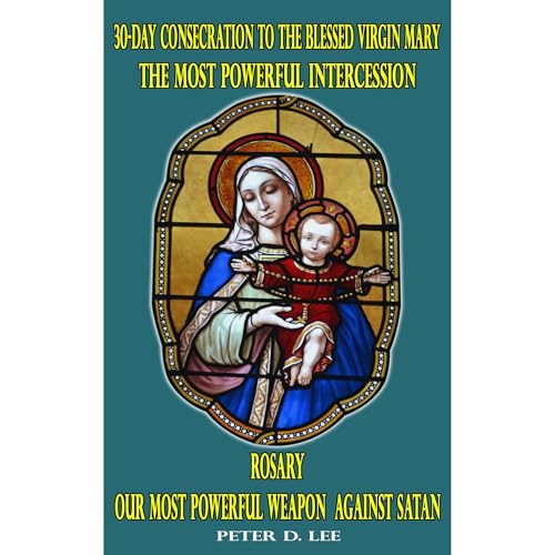 30-Day Consecration to the Blessed Virgin Mary: The Most Powerful Intercession by Peter D. Lee episode artwork