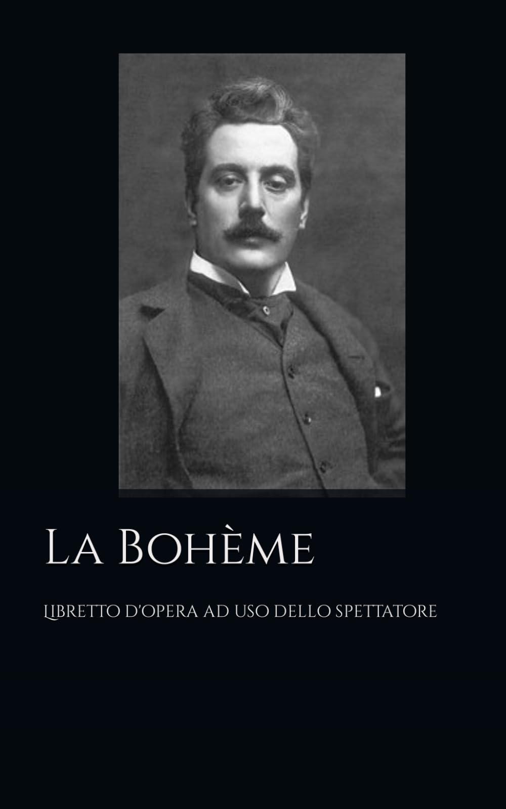 La Bohème: Libretto d'opera ad uso dello spettatore