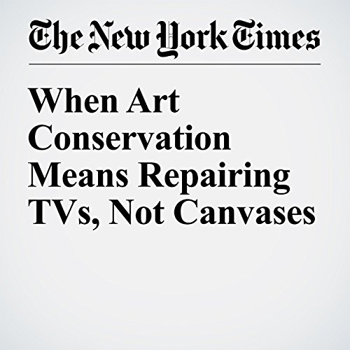 When Art Conservation Means Repairing TVs, Not Canvases cover art