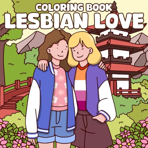 Lesbian Love Coloring Book: Cute Lesbian Scenes and Beautiful Visuals Coloring Pages for LGBTQ+ Relieving Stress & Relaxation