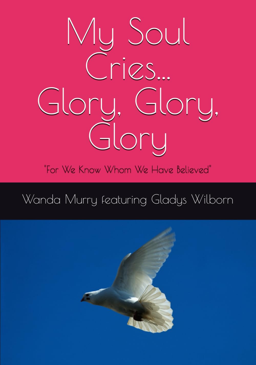 My Soul Cries...Glory, Glory, Glory: "For We Know Whom We Have Believed"