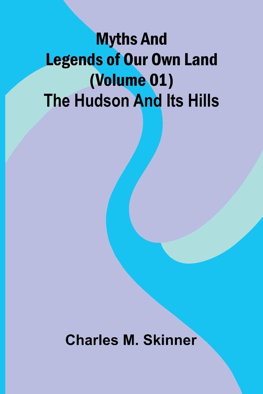 Snagged and Sunk Or, The Adventures of a Canvas Canoe: the Hudson and its hills
