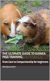 guineawurm  The Ultimate Guide to Guinea Pigs training: From Care to Companionship for beginners (English Edition)