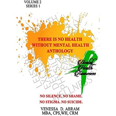 &ldquo;There is No Health Without Mental Health Anthology&rdquo;: No Silence. No Shame. No Stigma. No Suicide