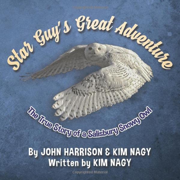 Star Guy's Great Adventure: The True Story of a Salisbury Snowy Owl (True Wildlife Adventures)