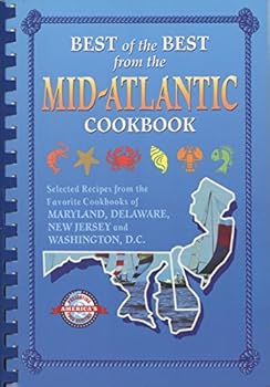 Best of the Best from the Mid-Atlantic Cookbook: Selected Recipes from the Favorite Cookbooks of Maryland, Delaware, New Jersey and Washington, D.C.