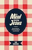 A Meal with Jesus: Discovering Grace, Community, and Mission around the Table (Re: Lit Boo...