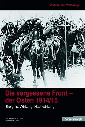 Zeitalter der Weltkriege 1. Die vergessene Front - der Osten 1914/15: Ereignis, Wirkung, Nachwirkung