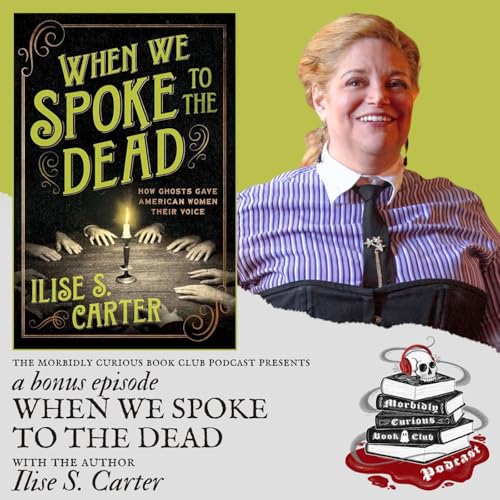 BONUS: "When We Spoke to the Dead" with the author Ilise S. Carter