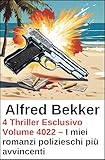  4 Thriller Esclusivo Volume 4022 – I miei romanzi polizieschi più avvincenti