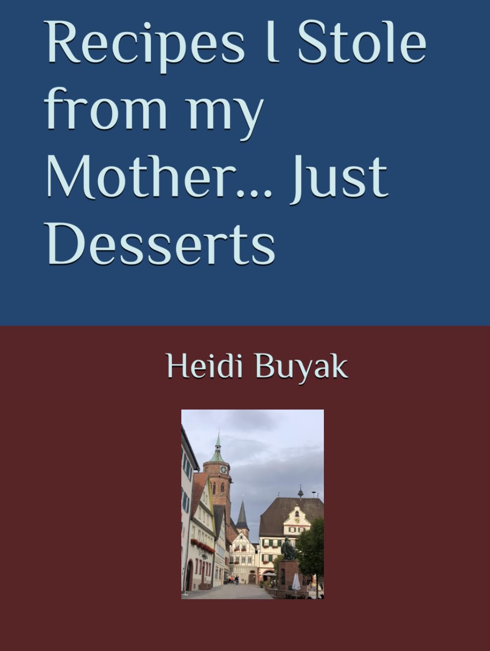 Recipes I Stole from my Mother... Just Desserts