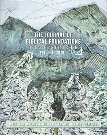 THE JOURNAL OF BIBLICAL FOUNDATIONS of Faith and Learning Vol. 1 I 2018 ...