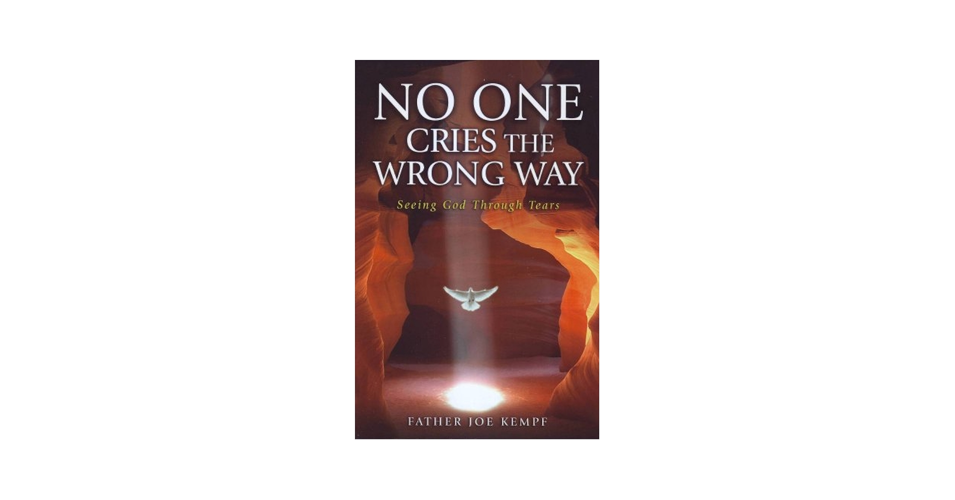 No One Cries the Wrong Way: Seeing God Through Tears: Kempf
