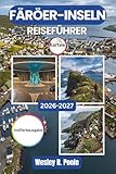 Färöer-Inseln Reiseführer 2026-2027: Von Tórshavn nach Mykines: Tipps zur Mietwagenbuchung, zum saisonalen Wetter, zu Fähren und zu den schönsten Fahrstrecken im Nordatlantik