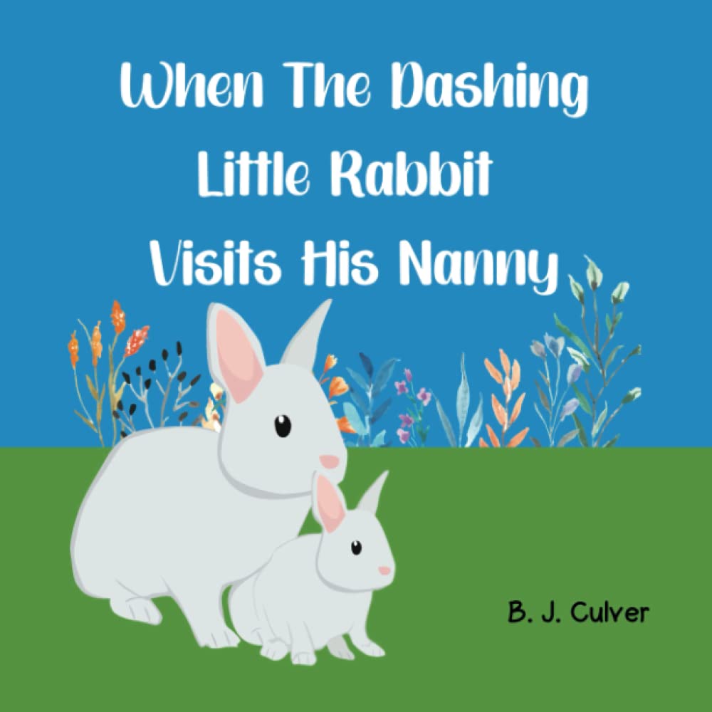 When The Dashing Little Rabbit Visits His Nanny: Grandma Picture Book About A Rabbit Visiting His Nanny (Nanny Grandparent Books For Little Ones)